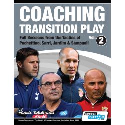 Coaching Transition Play Vol. 2 Full Sessions from the Tactics of Pochettino, Sarri, Jardim & Sampaoli 