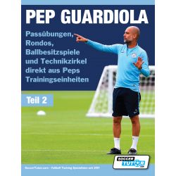 PEP GUARDIOLA - 85 Passübungen, Rondos, Ballbesitzspiele und Technikzirkel direkt aus Peps Trainingseinheiten