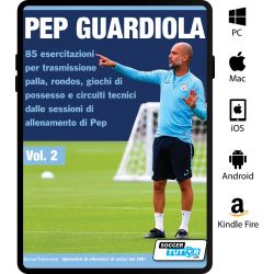 Pep Guardiola 85 esercitazioni per trasmissione palla, rondos, giochi di possesso e circuiti tecnici dalle sessioni di allenamento di Pep - eBook Only