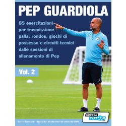 Pep Guardiola 85 esercitazioni per trasmissione palla, rondos, giochi di possesso e circuiti tecnici dalle sessioni di allenamento di Pep