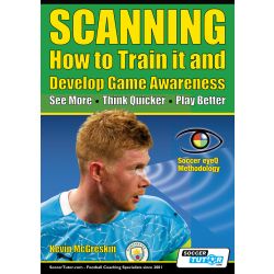 SCANNING - How to Train it and Develop Game Awareness: See More, Think Quicker, Play better