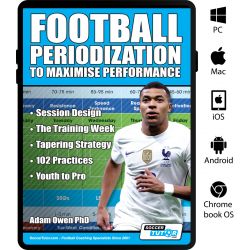 Football Periodization to Maximise Performance: Session Design - The Training Week - Tapering Strategy - 102 Practices - Youth to Pro - eBook Only