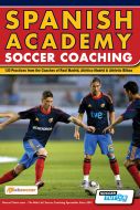 Spanish Academy Soccer Coaching - 120 Practices from the Coaches of Real Madrid