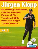 Jurgen Klopp - 80 Attacking Combinations, Finishing, Positional Patterns of Play, Transition & SSGs Direct from Klopp's Training Sessions - Vol.2